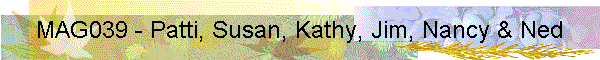 MAG039 - Patti, Susan, Kathy, Jim, Nancy & Ned