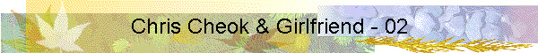 Chris Cheok & Girlfriend - 02
